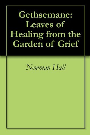Gethsemane: Leaves of Healing from the Garden of Grief