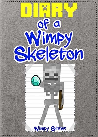Minecraft: Diary of a Wimpy Skeleton (An Unofficial Minecraft Book): (Minecraft, Minecraft Secrets, Minecraft Stories, Minecraft Books, Minecraft Comics, ... Villager, Minecraft Books for Kids)