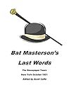 Bat Masterson's Last Words The Newspaper Years New York October 1921 (Bat Masterson The Newspaper Years New York Book 200)