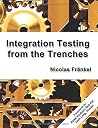 Integration Testing from the Trenches Integration Testing from the Trenches