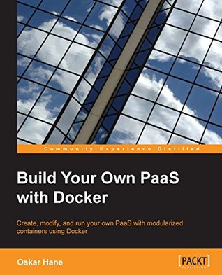 Build Your Own PaaS with Docker (Kindle Edition)