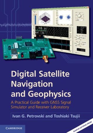 Digital Satellite Navigation and Geophysics: A Practical Guide with GNSS Signal Simulator and Receiver Laboratory (Kindle Edition)