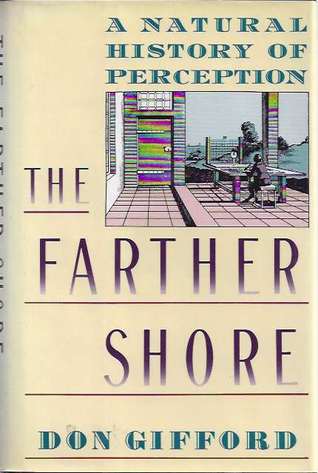 The Farther Shore: A Natural History of Perception, 1798-1984