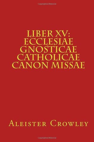 Liber XV: Ecclesiae Gnosticae Catholicae Canon Missae (Paperback)