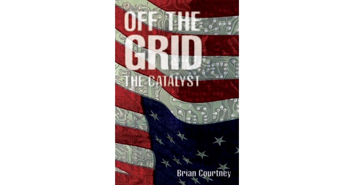 Off The Grid The Catalyst By Brian Courtney Off The Grid The Catalyst By Brian Courtney