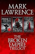The Broken Empire Trilogy: Prince of Thorns / King of Thorns / Emperor of Thorns