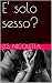 E' solo sesso? (Italian Edition)