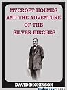 Mycroft Holmes and the Adventure of the Silver Birches by David Dickinson