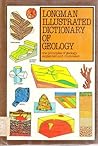 Longman Illustrated Dictionary of Geology : The Principles of Geology Explained and Illustrated