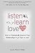 Listen, Learn, Love: How to Dramatically Improve Your Relationships in 30 Days or Less!