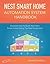 Nest Smart Home Automation System Handbook: Discover How to Build Your Own Smart Home Using The Nest Ecosystem (Smart Home Automation Essential Guides Book 5)