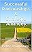 Successful Partnerships and Strategic Alliances: A journey into the how and why of partnerships & strategic alliances including a roadmap to navigate them to success