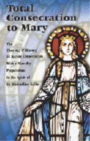 Total Consecration to Mary: A Nine-day Preparation for Individuals or Groups in the Spirit of St. Maximilian Kolbe