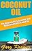 Coconut Oil: The Amazing Uses, Benefits, and Applications of Coconut Oil (Coconut Oil Health and Beauty, Coconut Oil Miracle, Benefits of Coconut Oil)