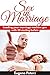 Sex In Marriage: Loading Your Marriage Machine Gun With 30 Sizzling Bullets: Step By Step Instructions On How To Make It Hot Again (Sex In Marriage, Sex ... Advice, Se (Healthy Sex Life Book 1)