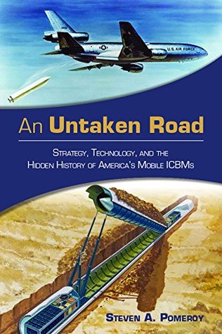 An Untaken Road: Strategy, Technology, and the Hidden History of America's Mobile ICBMs