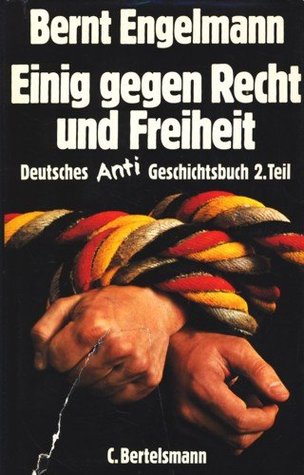 Einig gegen Recht und Freiheit (Ein deutsches Anti-Geschichtsbuch, #2)