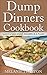 Dump Dinners Cookbook: Quick & Easy Dump Dinners In a Flash