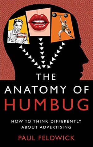 The Anatomy of Humbug: How to Think Differently About Advertising (Kindle Edition)