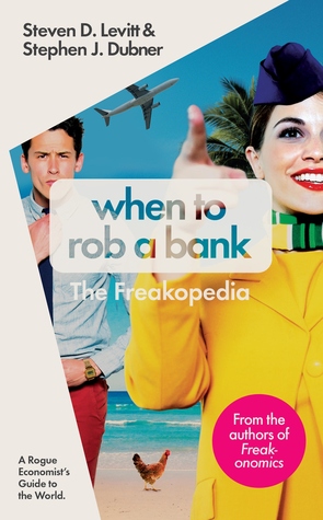 When to Rob a Bank: The Freakopedia