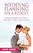Wedding Planning On A Budget: How to plan your dream wedding, that’s beautiful, elegant and royal (step-by-step guide) (Wedding Planning Ideas Book 1)