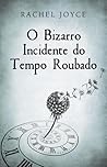 O Bizarro Incidente do Tempo Roubado by Rachel Joyce