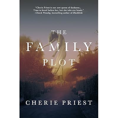 The Family Plot By Cherie Priest Reviews Discussion Bookclubs Lists