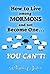 How to Live among Mormons and Not Become One . . . You Can't!