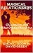 Magical Relationships: Friendships to Love: What Makes Them Work