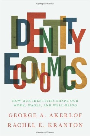 Identity Economics: How Our Identities Shape Our Work, Wages, and Well-Being (Hardcover)