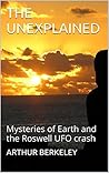 THE UNEXPLAINED: Mysteries of Earth and the Roswell UFO crash THE UNEXPLAINED: Mysteries of Earth and the Roswell UFO crash
