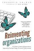 Reinventing Organizations: A Guide to Creating Organizations Inspired by the Next Stage of Human Consciousness