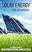 Solar Energy for Beginners The Complete Guide to Solar Power Systems, Panels & Cells by Catherine Gregory