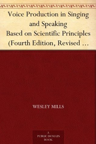Voice Production in Singing and Speaking Based on Scientific Principles (Kindle Edition)