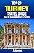 Top 20 Places to Visit in Turkey - Top 20 Turkey Travel Guide (Includes Istanbul, Cappadocia, Ephesus, Antalya, Oludeniz, Bodrum, Ankara, & More) (Europe Travel Series Book 29)