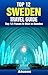 Top 12 Places to Visit in Sweden - Top 12 Sweden Travel Guide (Includes Stockholm, Gothenburg, Malmö, Uppsala, Helsingborg, & More) (Europe Travel Series Book 30)