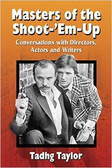 Masters of the Shoot-‘em-Up: Conversations with Directors, Actors and Writers of Vintage Action Movies and Television