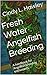 Freshwater Angelfish Breeding: A handbook for Angelfish breeding enthusiasts.