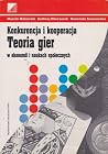 Konkurencja i kooperacja. Teoria gier w ekonomii i naukach społecznych Konkurencja i kooperacja. Teoria gier w ekonomii i naukach społecznych