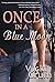 ONCE in a BLUE MOON