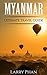 Myanmar: Ultimate Pocket Travel Guide to the Best Rising Destination. All you need to know to get the best experience for your travel to Myanmar (Burma). (Ultimate Myanmar Travel Guide)
