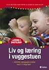 Liv og læring i vuggestuen - målrettet pædagogisk praksis med 0-3 årige børn Liv og læring i vuggestuen - målrettet pædagogisk praksis med 0-3 årige børn