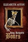 KING RICHARD'S BONES by Elizabeth Aston