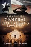 General Houston's Little Spy: A Texas Revolution Story