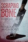 Scraping the Bone: Ten Dark Tales Scraping the Bone: Ten Dark Tales