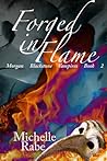 Forged in Flame by Michelle Rabe