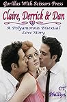 Claire, Derrick, & Dan: A Polyamorous Bisexual Love Story: The Whole Story (CT Phillips) Claire, Derrick, & Dan: A Polyamorous Bisexual Love Story: The Whole Story (CT Phillips)