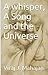 A whisper, A Song and the Universe