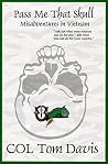 Pass Me That Skull: Misadventures In Vietnam Pass Me That Skull: Misadventures In Vietnam