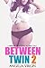 EROTICA: BETWEEN TWIN 2, THREEWAY (A BBW Big Beautiful Women Menage Story): Three Way Adult Sex Story Threesome Erotic Short Reads (Contemporary Taboo Unlimited Series)